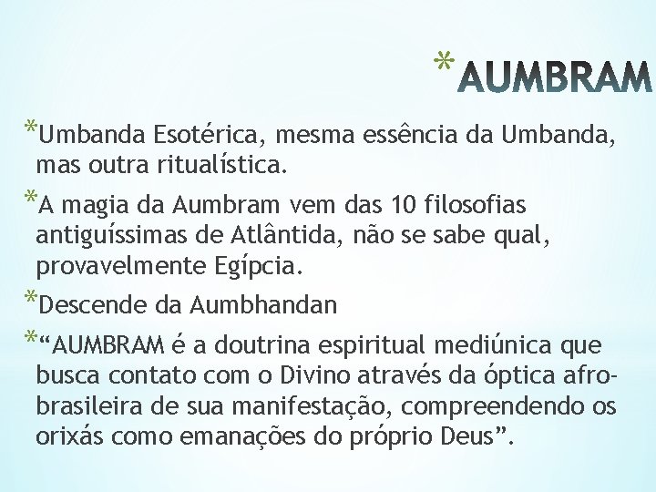 * *Umbanda Esotérica, mesma essência da Umbanda, mas outra ritualística. *A magia da Aumbram