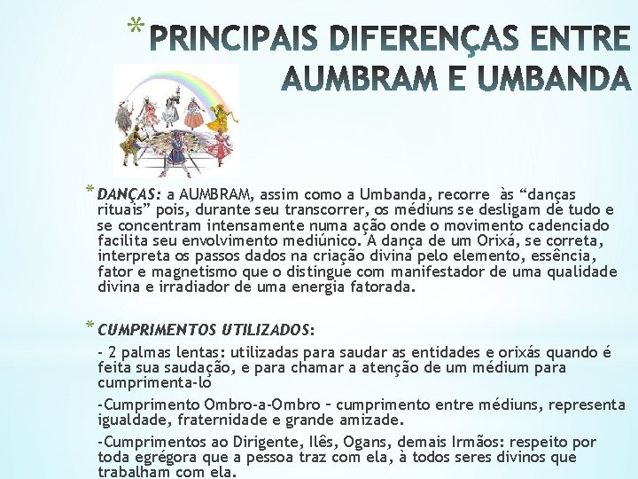 * * DANÇAS: a AUMBRAM, assim como a Umbanda, recorre às “danças rituais” pois,