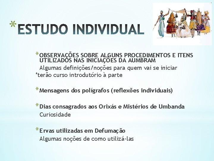 * * OBSERVAÇÕES SOBRE ALGUNS PROCEDIMENTOS E ITENS UTILIZADOS NAS INICIAÇÕES DA AUMBRAM Algumas