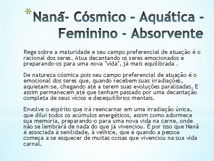 * Rege sobre a maturidade e seu campo preferencial de atuação é o racional