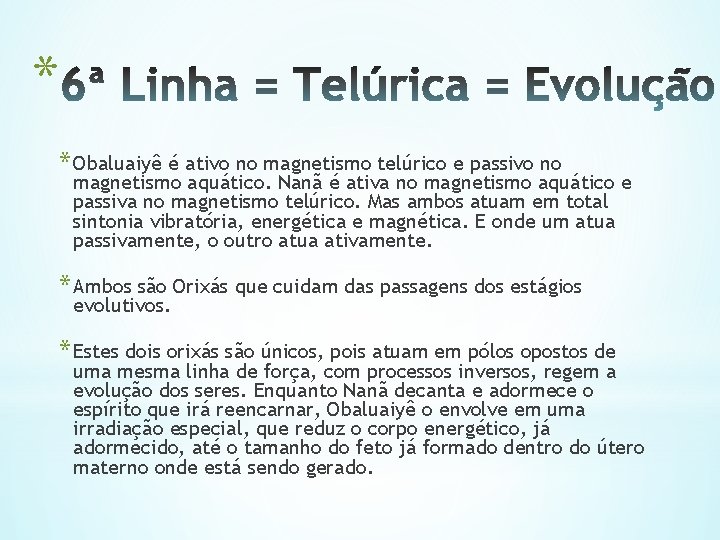 * * Obaluaiyê é ativo no magnetismo telúrico e passivo no magnetismo aquático. Nanã