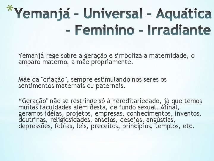 * Yemanjá rege sobre a geração e simboliza a maternidade, o amparo materno, a