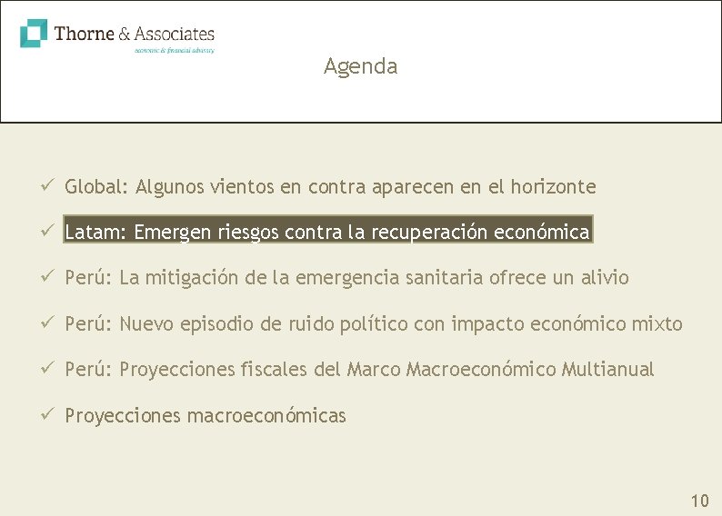 Agenda ü Global: Algunos vientos en contra aparecen en el horizonte ü Latam: Emergen