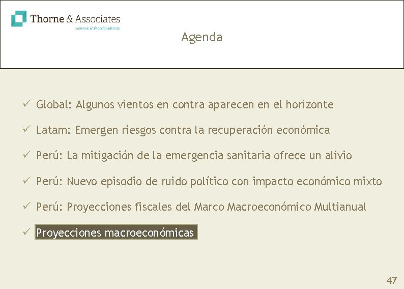 Agenda ü Global: Algunos vientos en contra aparecen en el horizonte ü Latam: Emergen