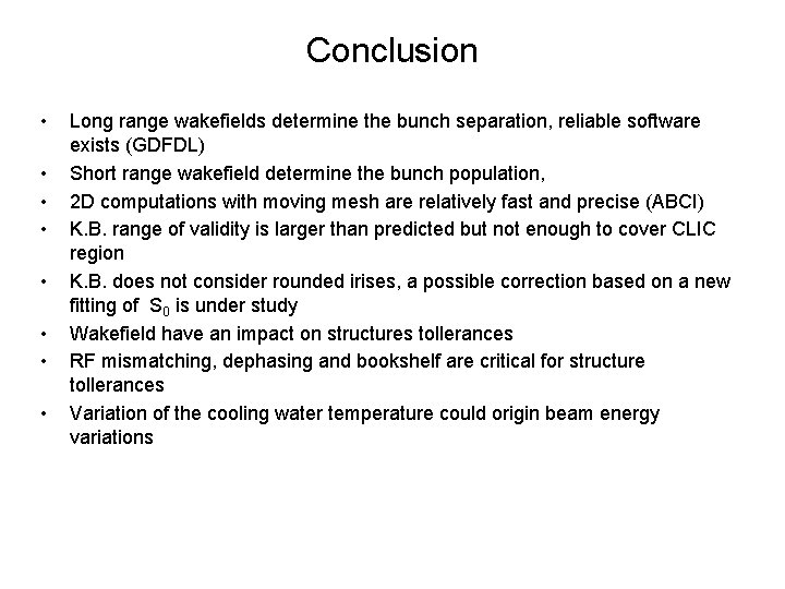 Conclusion • • Long range wakefields determine the bunch separation, reliable software exists (GDFDL)