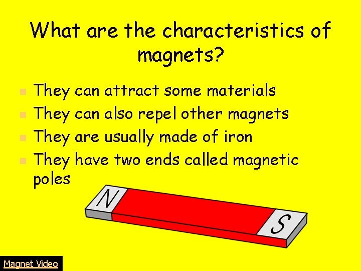 What are the characteristics of magnets? n n They can attract some materials They