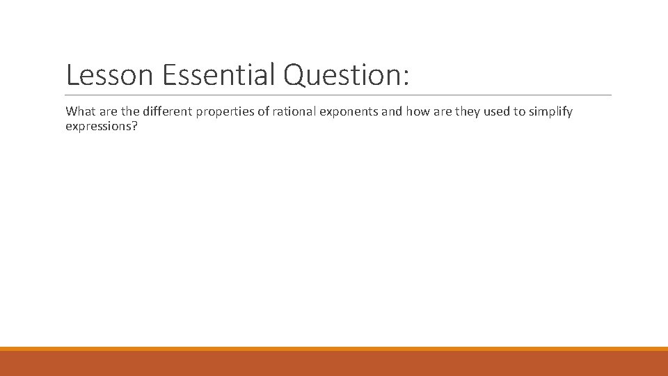 Lesson Essential Question: What are the different properties of rational exponents and how are