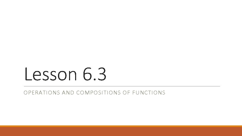 Lesson 6. 3 OPERATIONS AND COMPOSITIONS OF FUNCTIONS 