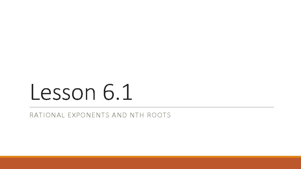 Lesson 6. 1 RATIONAL EXPONENTS AND NTH ROOTS 