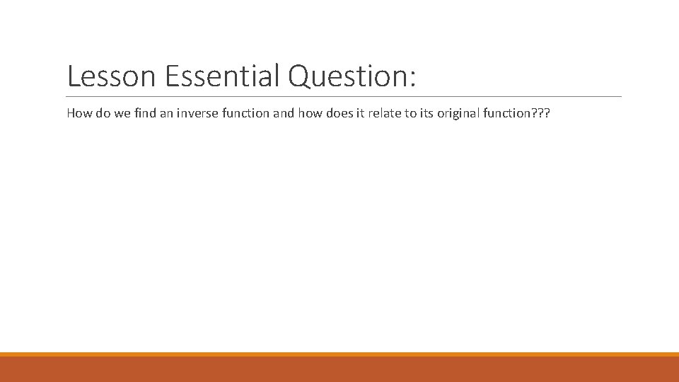 Lesson Essential Question: How do we find an inverse function and how does it