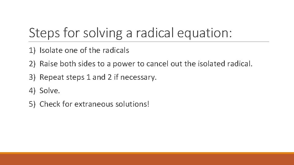 Steps for solving a radical equation: 1) Isolate one of the radicals 2) Raise