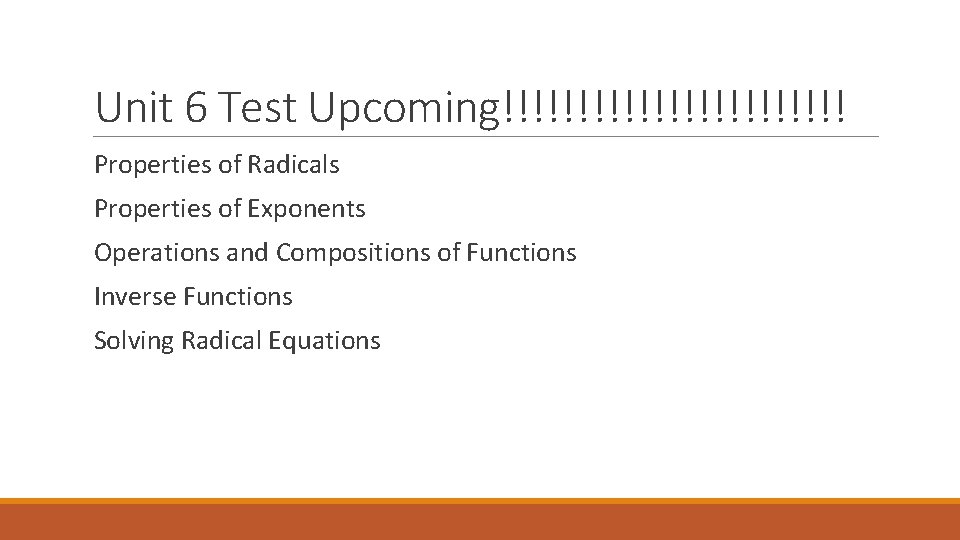 Unit 6 Test Upcoming!!!!!!!!!!!! Properties of Radicals Properties of Exponents Operations and Compositions of