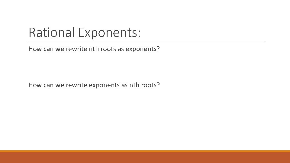 Rational Exponents: How can we rewrite nth roots as exponents? How can we rewrite