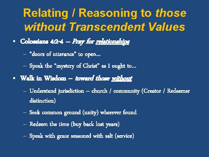 Relating / Reasoning to those without Transcendent Values • Colossians 4: 2 -4 –