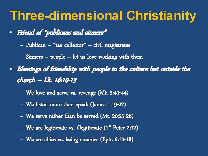 Three-dimensional Christianity • Friend of “publicans and sinners” – Publican – “tax collector” –