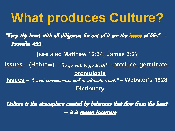 What produces Culture? “Keep thy heart with all diligence, for out of it are