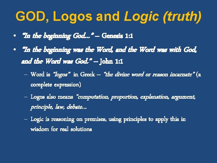 GOD, Logos and Logic (truth) • “In the beginning God…” – Genesis 1: 1