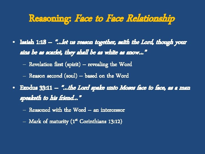 Reasoning: Face to Face Relationship • Isaiah 1: 18 – “…let us reason together,