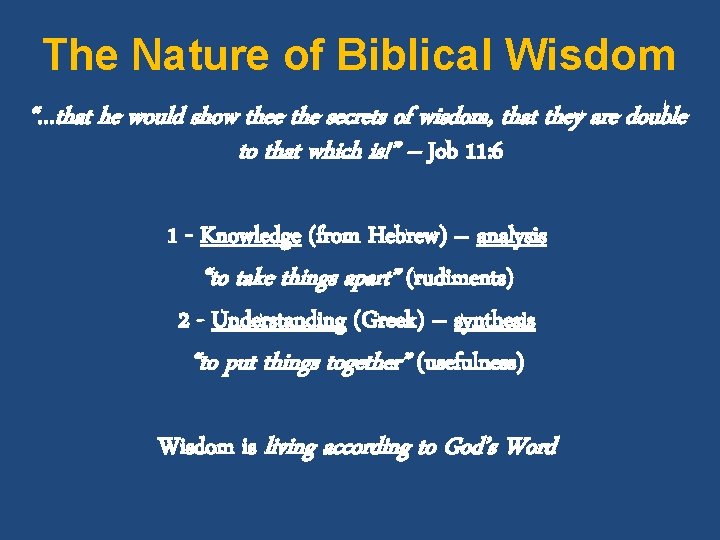 The Nature of Biblical Wisdom “…that he would show thee the secrets of wisdom,