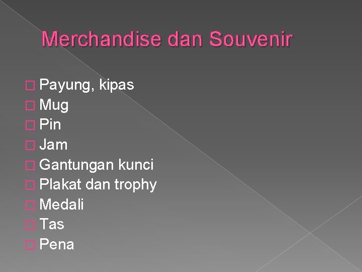 Merchandise dan Souvenir � Payung, kipas � Mug � Pin � Jam � Gantungan