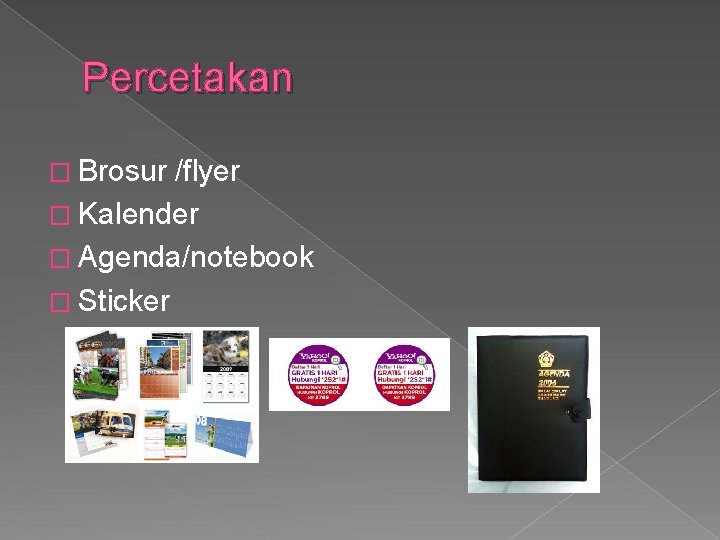 Percetakan � Brosur /flyer � Kalender � Agenda/notebook � Sticker 
