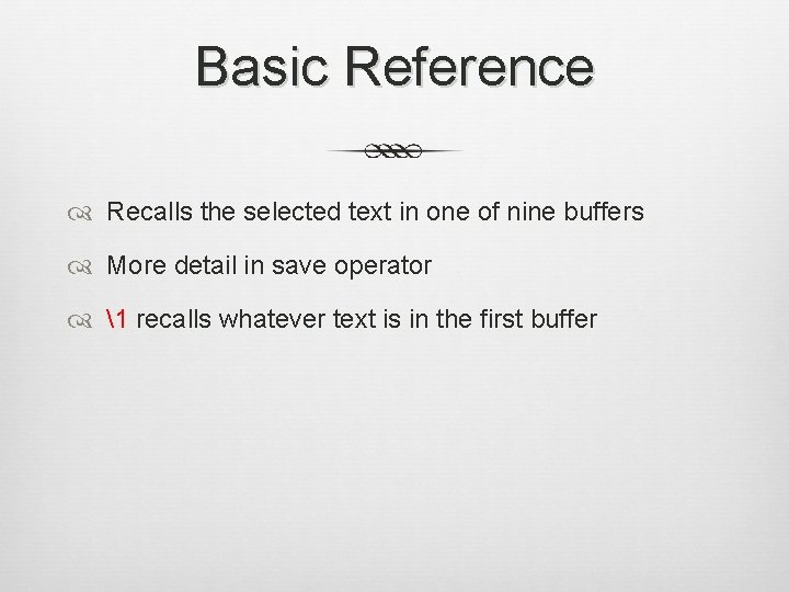 Basic Reference Recalls the selected text in one of nine buffers More detail in