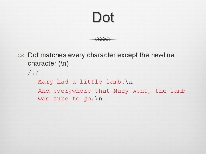 Dot matches every character except the newline character (n) /. / Mary had a