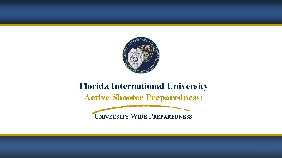Florida International University Active Shooter Preparedness: UNIVERSITY-WIDE PREPAREDNESS 1 