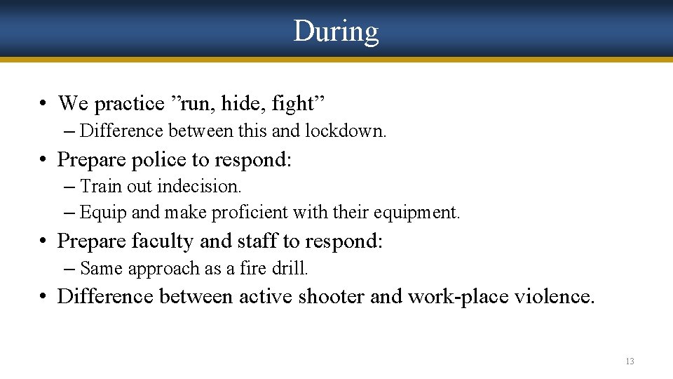 During • We practice ”run, hide, fight” – Difference between this and lockdown. •
