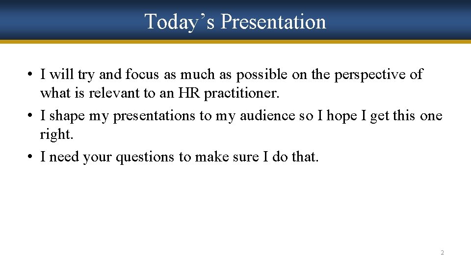 Today’s Presentation • I will try and focus as much as possible on the