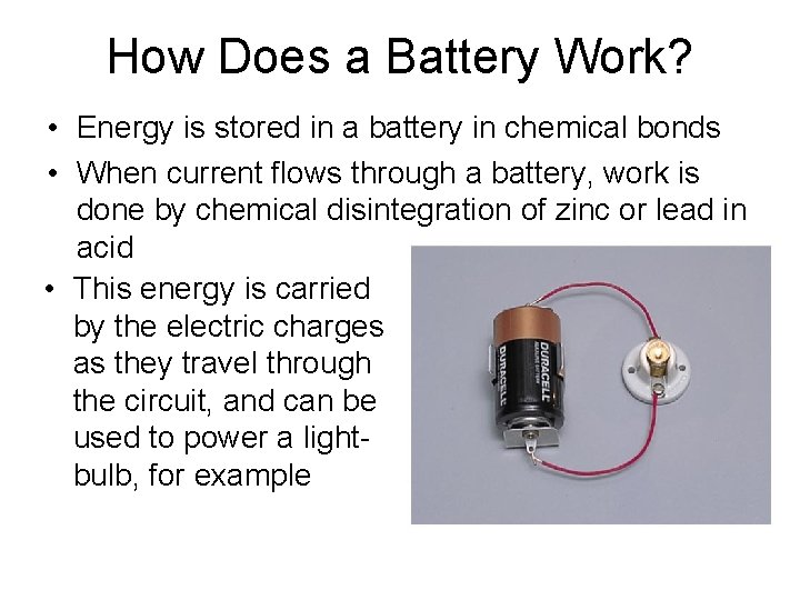 How Does a Battery Work? • Energy is stored in a battery in chemical