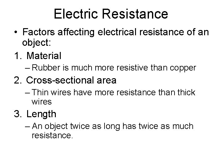 Electric Resistance • Factors affecting electrical resistance of an object: 1. Material – Rubber