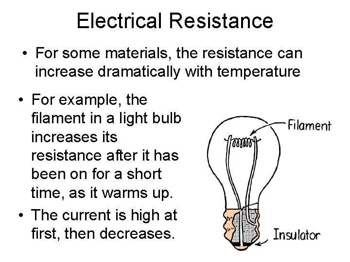 Electrical Resistance • For some materials, the resistance can increase dramatically with temperature •