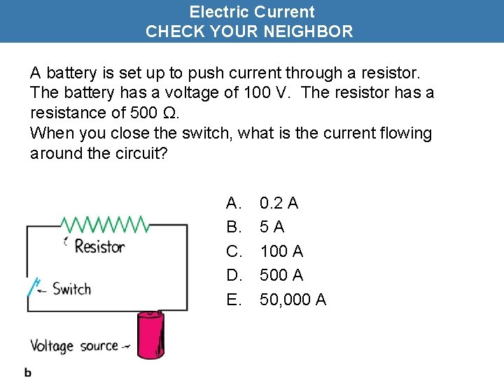 Electric Current CHECK YOUR NEIGHBOR A battery is set up to push current through