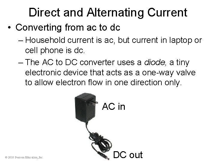 Direct and Alternating Current • Converting from ac to dc – Household current is