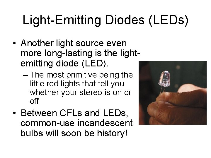 Light-Emitting Diodes (LEDs) • Another light source even more long-lasting is the lightemitting diode
