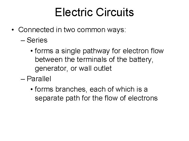 Electric Circuits • Connected in two common ways: – Series • forms a single