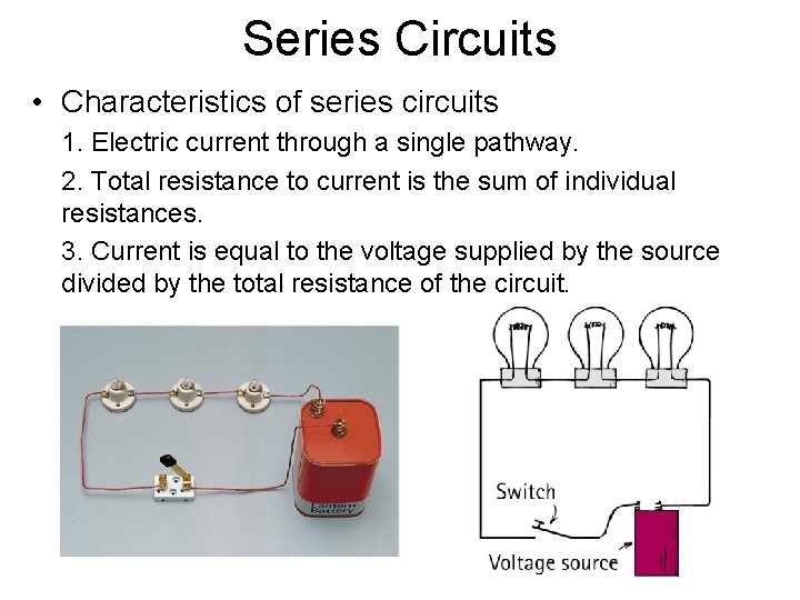 Series Circuits • Characteristics of series circuits 1. Electric current through a single pathway.
