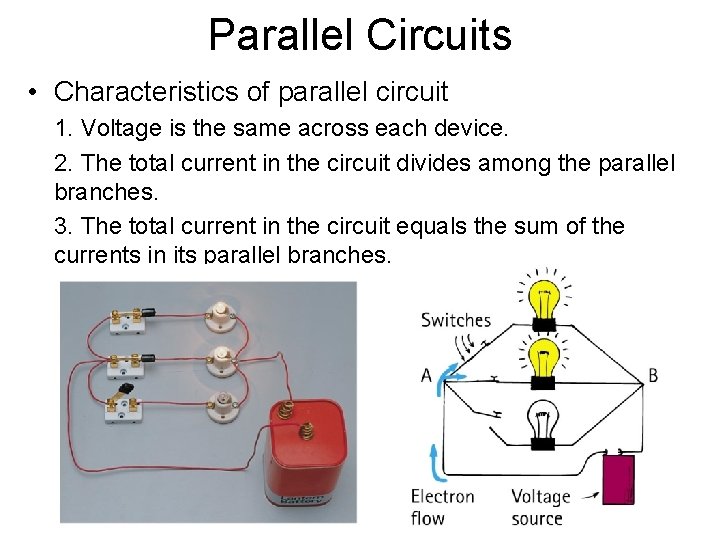 Parallel Circuits • Characteristics of parallel circuit 1. Voltage is the same across each