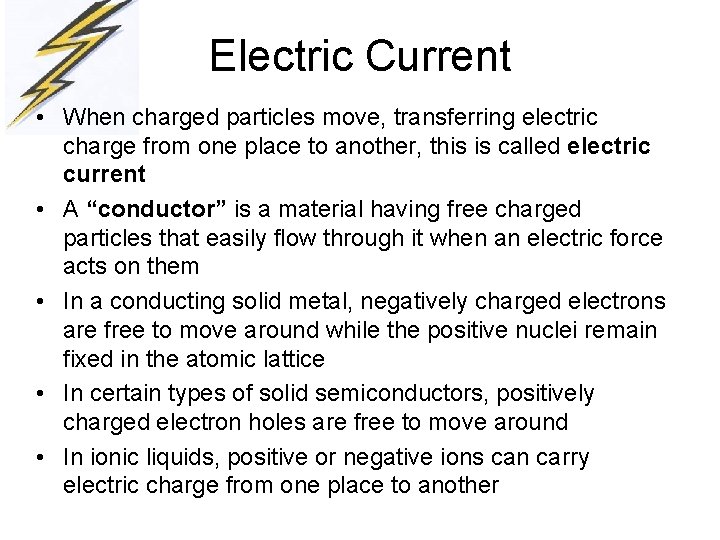 Electric Current • When charged particles move, transferring electric charge from one place to