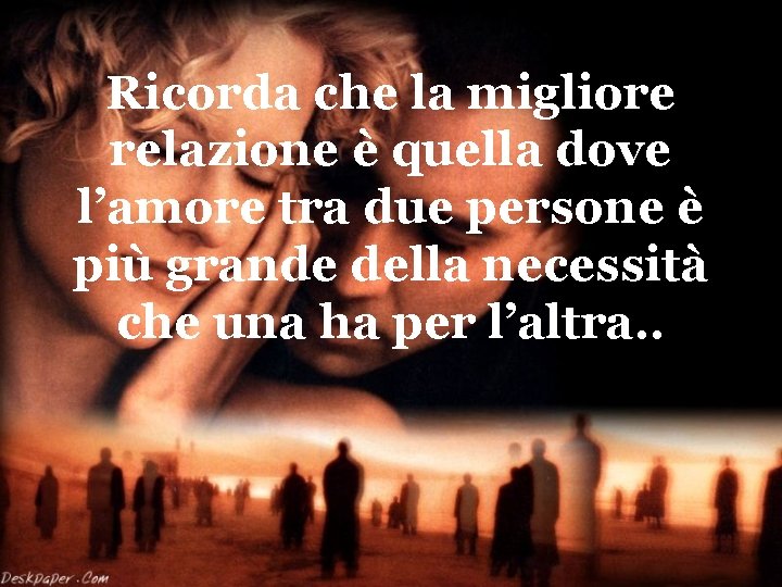 Ricorda che la migliore relazione è quella dove l’amore tra due persone è più