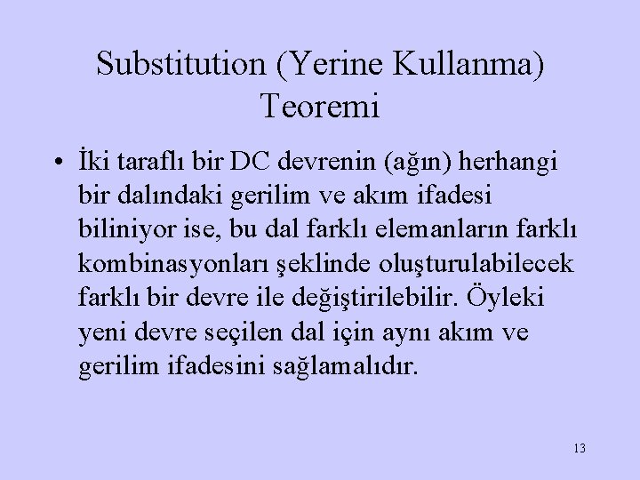 Substitution (Yerine Kullanma) Teoremi • İki taraflı bir DC devrenin (ağın) herhangi bir dalındaki