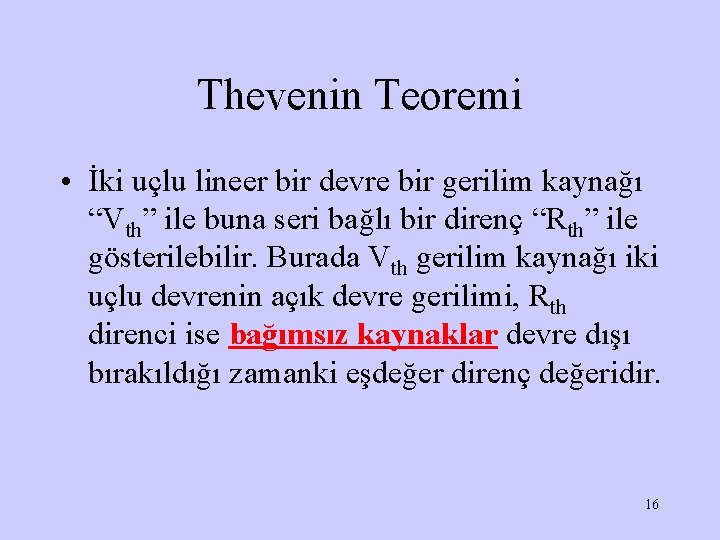 Thevenin Teoremi • İki uçlu lineer bir devre bir gerilim kaynağı “Vth” ile buna