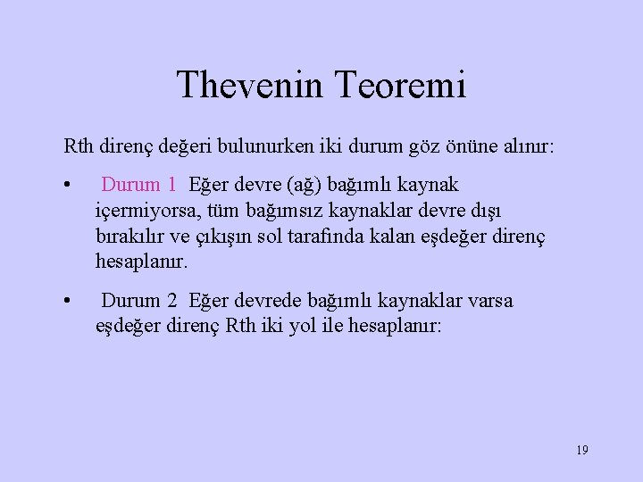 Thevenin Teoremi Rth direnç değeri bulunurken iki durum göz önüne alınır: • Durum 1