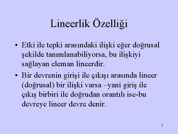 Lineerlik Özelliği • Etki ile tepki arasındaki ilişki eğer doğrusal şekilde tanımlanabiliyorsa, bu ilişkiyi