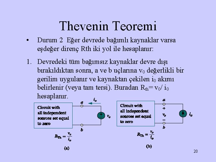 Thevenin Teoremi • Durum 2 Eğer devrede bağımlı kaynaklar varsa eşdeğer direnç Rth iki