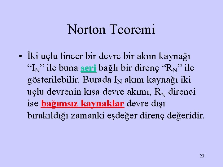 Norton Teoremi • İki uçlu lineer bir devre bir akım kaynağı “IN” ile buna
