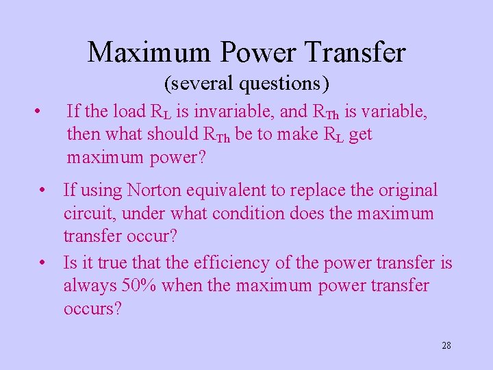 Maximum Power Transfer (several questions) • If the load RL is invariable, and RTh