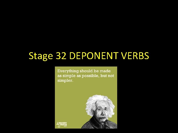 Stage 32 DEPONENT VERBS 