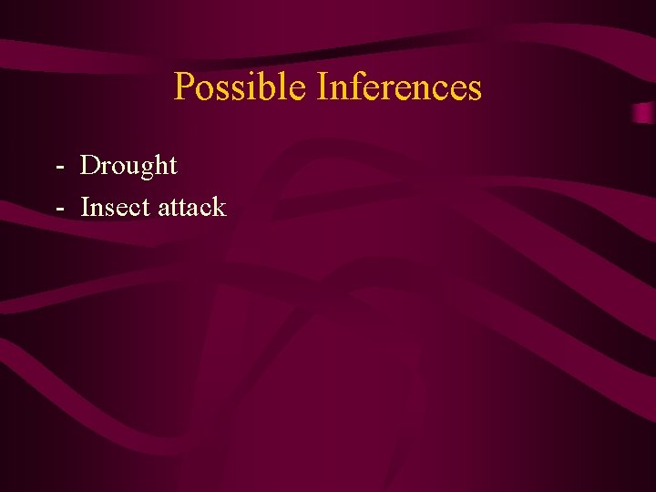 Possible Inferences - Drought - Insect attack 